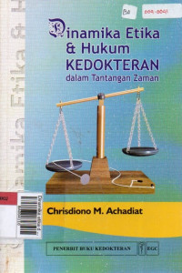 Dinamika etika dan hukum kedokteran dalam tantangan zaman