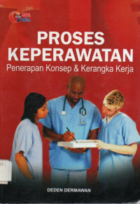 Image of Proses Keperawatan : Penerapan Konsep dan Kerangka Kerja
